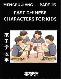 bokomslag Fast Chinese Characters for Kids (Part 15) - Easy Mandarin Chinese Character Recognition Puzzles, Simple Mind Games to Fast Learn Reading Simplified C