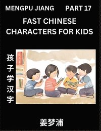 bokomslag Fast Chinese Characters for Kids (Part 17) - Easy Mandarin Chinese Character Recognition Puzzles, Simple Mind Games to Fast Learn Reading Simplified C