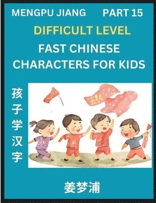 bokomslag Fast Chinese Characters for Kids (Part 15) - Difficult Level Mandarin Chinese Character Recognition Puzzles, Simple Mind Games to Fast Learn Reading Simplified Characters