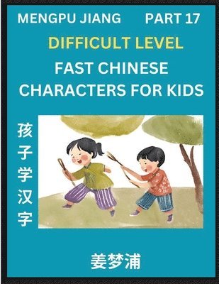 bokomslag Fast Chinese Characters for Kids (Part 17) - Difficult Level Mandarin Chinese Character Recognition Puzzles, Simple Mind Games to Fast Learn Reading Simplified Characters