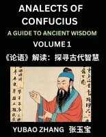 bokomslag Analects of Confucius (Part 1)- A Guide to Ancient Wisdom, Learn Chinese Language and Culture with Quotes and Sayings from Lunyu, Confucianism Lessons of Life Propagated by China's Master Confucius...