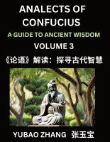 bokomslag Analects of Confucius (Part 3)- A Guide to Ancient Wisdom, Learn Chinese Language and Culture with Quotes and Sayings from Lunyu, Confucianism Lessons of Life Propagated by China's Master Confucius