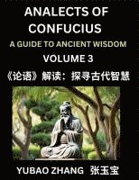 bokomslag Analects of Confucius (Part 3)- A Guide to Ancient Wisdom, Learn Chinese Language and Culture with Quotes and Sayings from Lunyu, Confucianism Lessons of Life Propagated by China's Master Confucius...