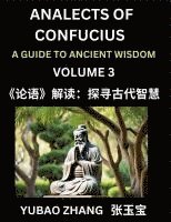 bokomslag Analects of Confucius (Part 3)- A Guide to Ancient Wisdom, Learn Chinese Language and Culture with Quotes and Sayings from Lunyu, Confucianism Lessons of Life Propagated by China's Master Confucius