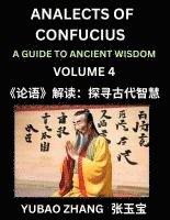 bokomslag Analects of Confucius (Part 4)- A Guide to Ancient Wisdom, Learn Chinese Language and Culture with Quotes and Sayings from Lunyu, Confucianism Lessons of Life Propagated by China's Master Confucius...