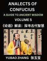 bokomslag Analects of Confucius (Part 5)- A Guide to Ancient Wisdom, Learn Chinese Language and Culture with Quotes and Sayings from Lunyu, Confucianism Lessons of Life Propagated by China's Master Confucius...