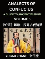 bokomslag Analects of Confucius (Part 5)- A Guide to Ancient Wisdom, Learn Chinese Language and Culture with Quotes and Sayings from Lunyu, Confucianism Lessons of Life Propagated by China's Master Confucius