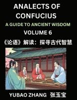 bokomslag Analects of Confucius (Part 6)- A Guide to Ancient Wisdom, Learn Chinese Language and Culture with Quotes and Sayings from Lunyu, Confucianism Lessons of Life Propagated by China's Master Confucius...