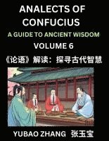 bokomslag Analects of Confucius (Part 6)- A Guide to Ancient Wisdom, Learn Chinese Language and Culture with Quotes and Sayings from Lunyu, Confucianism Lessons of Life Propagated by China's Master Confucius