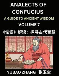 bokomslag Analects of Confucius (Part 7)- A Guide to Ancient Wisdom, Learn Chinese Language and Culture with Quotes and Sayings from Lunyu, Confucianism Lessons of Life Propagated by China's Master Confucius