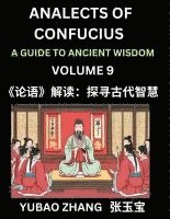 bokomslag Analects of Confucius (Part 9)- A Guide to Ancient Wisdom, Learn Chinese Language and Culture with Quotes and Sayings from Lunyu, Confucianism Lessons of Life Propagated by China's Master Confucius...