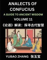 bokomslag Analects of Confucius (Part 11)- A Guide to Ancient Wisdom, Learn Chinese Language and Culture with Quotes and Sayings from Lunyu, Confucianism Lessons of Life Propagated by China's Master Confucius