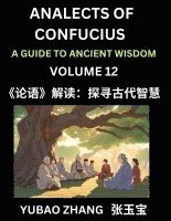 bokomslag Analects of Confucius (Part 12)- A Guide to Ancient Wisdom, Learn Chinese Language and Culture with Quotes and Sayings from Lunyu, Confucianism Lessons of Life Propagated by China's Master Confucius