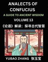 bokomslag Analects of Confucius (Part 13)- A Guide to Ancient Wisdom, Learn Chinese Language and Culture with Quotes and Sayings from Lunyu, Confucianism Lessons of Life Propagated by China's Master Confucius