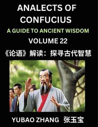 bokomslag Analects of Confucius (Part 22)- A Guide to Ancient Wisdom, Learn Chinese Language and Culture with Quotes and Sayings from Lunyu, Confucianism Lessons of Life Propagated by China's Master Confuciu...