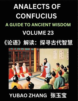 Analects of Confucius (Part 23)- A Guide to Ancient Wisdom, Learn Chinese Language and Culture with Quotes and Sayings from Lunyu, Confucianism Lessons of Life Propagated by China's Master Confuciu... 1