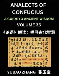 bokomslag Analects of Confucius (Part 36)- A Guide to Ancient Wisdom, Learn Chinese Language and Culture with Quotes and Sayings from Lunyu, Confucianism Lesson