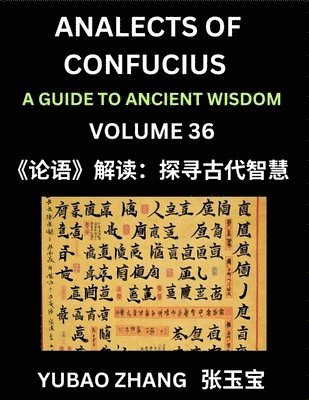 bokomslag Analects of Confucius (Part 36)- A Guide to Ancient Wisdom, Learn Chinese Language and Culture with Quotes and Sayings from Lunyu, Confucianism Lessons of Life Propagated by China's Master Confucius