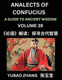 bokomslag Analects of Confucius (Part 39)- A Guide to Ancient Wisdom, Learn Chinese Language and Culture with Quotes and Sayings from Lunyu, Confucianism Lesson