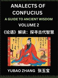bokomslag Analects of Confucius (Part 2)- A Guide to Ancient Wisdom, Learn Chinese Language and Culture with Quotes and Sayings from Lunyu, Confucianism Lessons of Life Propagated by China's Master Confucius...