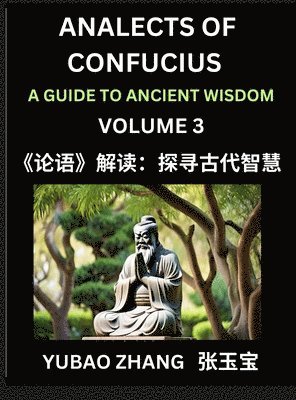 bokomslag Analects of Confucius (Part 3)- A Guide to Ancient Wisdom, Learn Chinese Language and Culture with Quotes and Sayings from Lunyu, Confucianism Lessons of Life Propagated by China's Master Confucius