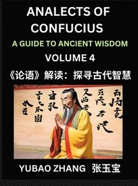 bokomslag Analects of Confucius (Part 4)- A Guide to Ancient Wisdom, Learn Chinese Language and Culture with Quotes and Sayings from Lunyu, Confucianism Lessons of Life Propagated by China's Master Confucius