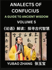 bokomslag Analects of Confucius (Part 5)- A Guide to Ancient Wisdom, Learn Chinese Language and Culture with Quotes and Sayings from Lunyu, Confucianism Lessons of Life Propagated by China's Master Confucius