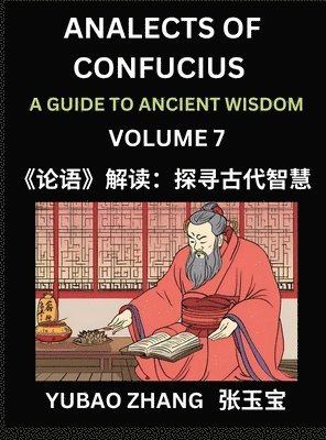 bokomslag Analects of Confucius (Part 7)- A Guide to Ancient Wisdom, Learn Chinese Language and Culture with Quotes and Sayings from Lunyu, Confucianism Lessons of Life Propagated by China's Master Confucius