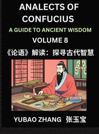 bokomslag Analects of Confucius (Part 8)- A Guide to Ancient Wisdom, Learn Chinese Language and Culture with Quotes and Sayings from Lunyu, Confucianism Lessons