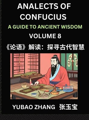 bokomslag Analects of Confucius (Part 8)- A Guide to Ancient Wisdom, Learn Chinese Language and Culture with Quotes and Sayings from Lunyu, Confucianism Lessons of Life Propagated by China's Master Confucius