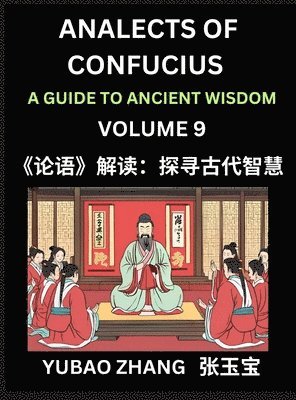 bokomslag Analects of Confucius (Part 9)- A Guide to Ancient Wisdom, Learn Chinese Language and Culture with Quotes and Sayings from Lunyu, Confucianism Lessons of Life Propagated by China's Master Confucius...