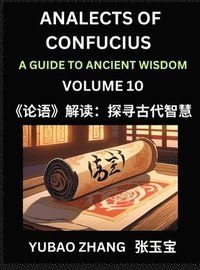 bokomslag Analects of Confucius (Part 10)- A Guide to Ancient Wisdom, Learn Chinese Language and Culture with Quotes and Sayings from Lunyu, Confucianism Lessons of Life Propagated by China's Master Confucius