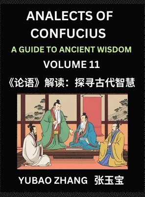 bokomslag Analects of Confucius (Part 11)- A Guide to Ancient Wisdom, Learn Chinese Language and Culture with Quotes and Sayings from Lunyu, Confucianism Lessons of Life Propagated by China's Master Confucius