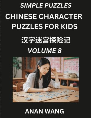 bokomslag Chinese Characters for Kids (Part 8)- Test Series to Learn Reading and Recognizing Mandarin Chinese Characters with Simple Puzzles for Beginners, Teens, Young and Adults, HSK All Levels