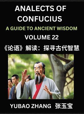 bokomslag Analects of Confucius (Part 22)- A Guide to Ancient Wisdom, Learn Chinese Language and Culture with Quotes and Sayings from Lunyu, Confucianism Lessons of Life Propagated by China's Master Confuciu...