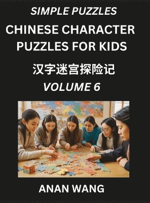 bokomslag Chinese Characters Guide for Kids (Part 6)- Test Series to Learn Reading and Recognizing Mandarin Chinese Characters with Simple Puzzles for Beginners, Teens, Young and Adults, HSK All Levels, Simp...