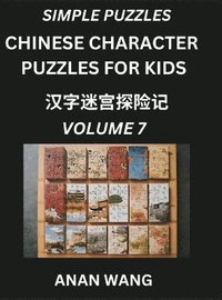 bokomslag Chinese Characters Guide for Kids (Part 7)- Test Series to Learn Reading and Recognizing Mandarin Chinese Characters with Simple Puzzles for Beginners, Teens, Young and Adults, HSK All Levels, Simp...