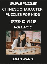 bokomslag Chinese Characters Guide for Kids (Part 8)- Test Series to Learn Reading and Recognizing Mandarin Chinese Characters with Simple Puzzles for Beginners, Teens, Young and Adults, HSK All Levels,