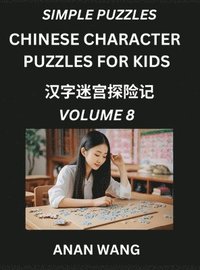 bokomslag Chinese Characters Guide for Kids (Part 8)- Test Series to Learn Reading and Recognizing Mandarin Chinese Characters with Simple Puzzles for Beginners, Teens, Young and Adults, HSK All Levels, Simp...