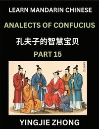 bokomslag Analects Of Confucius (Part 15)- Discover Ancient Chinese History And Culture, Self-Learn Reading Mandarin Chinese With Confucian Short Stories For Kids, Teen, Young, Adults, Beginners, Intermediat...