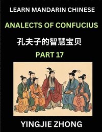 bokomslag Analects Of Confucius (Part 17)- Discover Ancient Chinese History And Culture, Self-Learn Reading Mandarin Chinese With Confucian Short Stories For Kids, Teen, Young, Adults, Beginners, Intermediat...