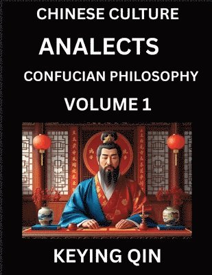 bokomslag Chinese Culture and Confucian Philosophy (Volume 1)- Learn Mandarin Chinese with Analects Of Confucius Lessons, Vocabulary, Words, Stories, Phrases, Lunyu, Pinyin, English, Suitable for Kids, Young...