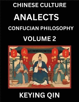 bokomslag Chinese Culture and Confucian Philosophy (Volume 2)- Learn Mandarin Chinese with Analects Of Confucius Lessons, Vocabulary, Words, Stories, Phrases, Lunyu, Pinyin, English, Suitable for Kids, Young...