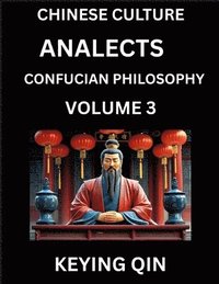 bokomslag Chinese Culture and Confucian Philosophy (Volume 3)- Learn Mandarin Chinese with Analects Of Confucius Lessons, Vocabulary, Words, Stories, Phrases, Lunyu, Pinyin, English, Suitable for Kids, Young...