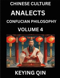 bokomslag Chinese Culture and Confucian Philosophy (Volume 4)- Learn Mandarin Chinese with Analects Of Confucius Lessons, Vocabulary, Words, Stories, Phrases, Lunyu, Pinyin, English, Suitable for Kids, Young...
