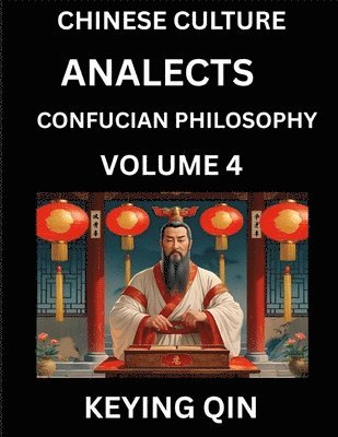 bokomslag Chinese Culture and Confucian Philosophy (Volume 4)- Learn Mandarin Chinese with Analects Of Confucius Lessons, Vocabulary, Words, Stories, Phrases, Lunyu, Pinyin, English, Suitable for Kids, Young...