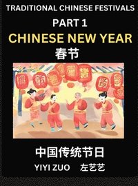 bokomslag Chinese Festivals (Part 1) - Chinese New Year & Spring Festival, Chun Jie, Learn Chinese History, Language and Culture, Easy Mandarin Chinese Reading