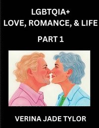bokomslag LGBTQIA+ Love, Romance, Sex, and Life (Part 1)- Queer Voices, Resilient Lives, Short Essays on Rights, Social Life, Experiences and Challenges of Bein