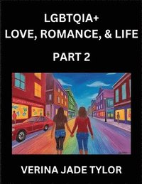 bokomslag LGBTQIA+ Love, Romance, Sex, and Life (Part 2)- Queer Voices, Resilient Lives, Short Essays on Rights, Social Life, Experiences and Challenges of Bein
