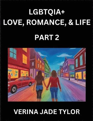 bokomslag LGBTQIA+ Love, Romance, Sex, and Life (Part 2)- Queer Voices, Resilient Lives, Short Essays on Rights, Social Life, Experiences and Challenges of Bein